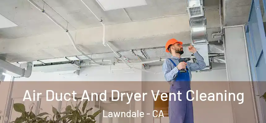  Air Duct And Dryer Vent Cleaning Lawndale - CA