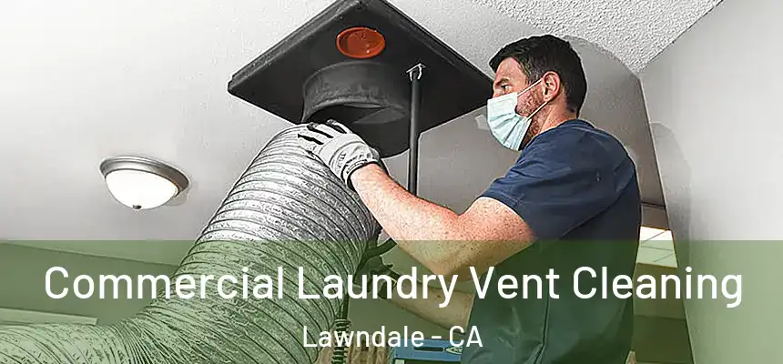  Commercial Laundry Vent Cleaning Lawndale - CA