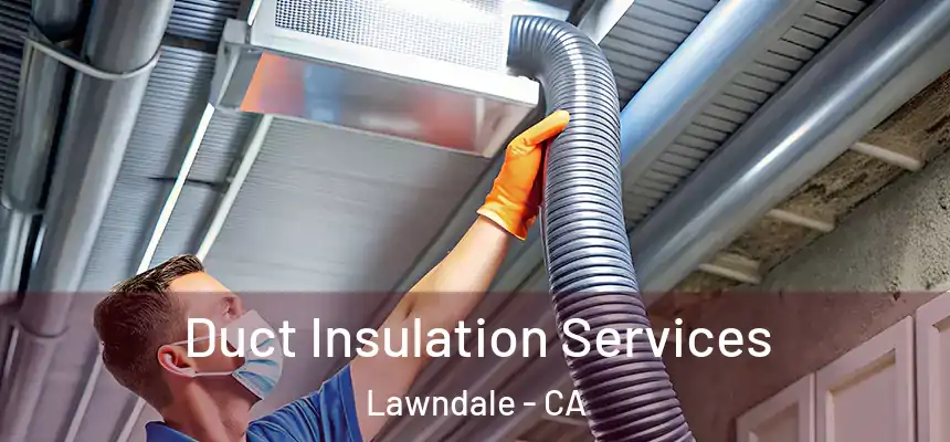  Duct Insulation Services Lawndale - CA