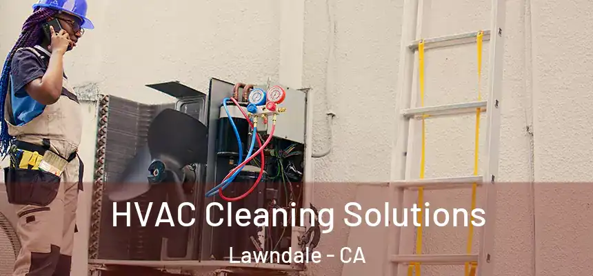  HVAC Cleaning Solutions Lawndale - CA