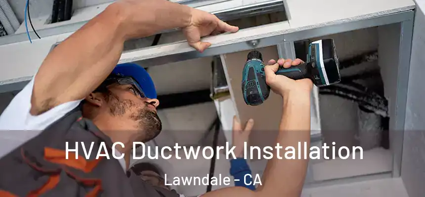  HVAC Ductwork Installation Lawndale - CA