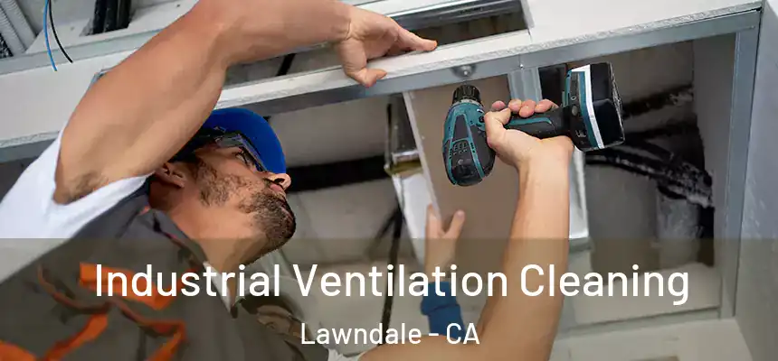  Industrial Ventilation Cleaning Lawndale - CA