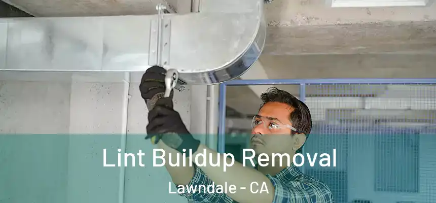  Lint Buildup Removal Lawndale - CA