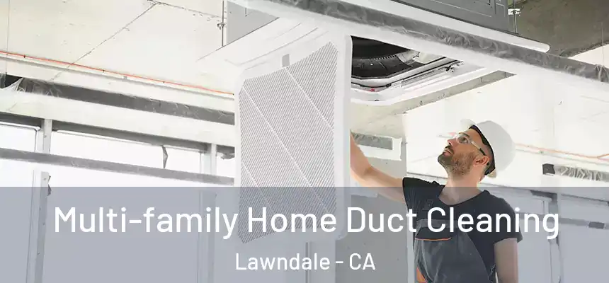 Multi-family Home Duct Cleaning Lawndale - CA