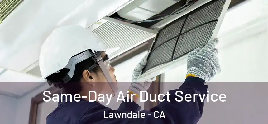  Same-Day Air Duct Service Lawndale - CA