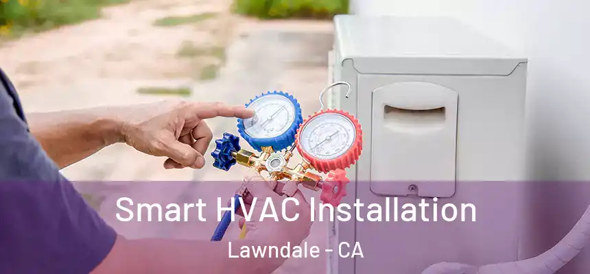  Smart HVAC Installation Lawndale - CA